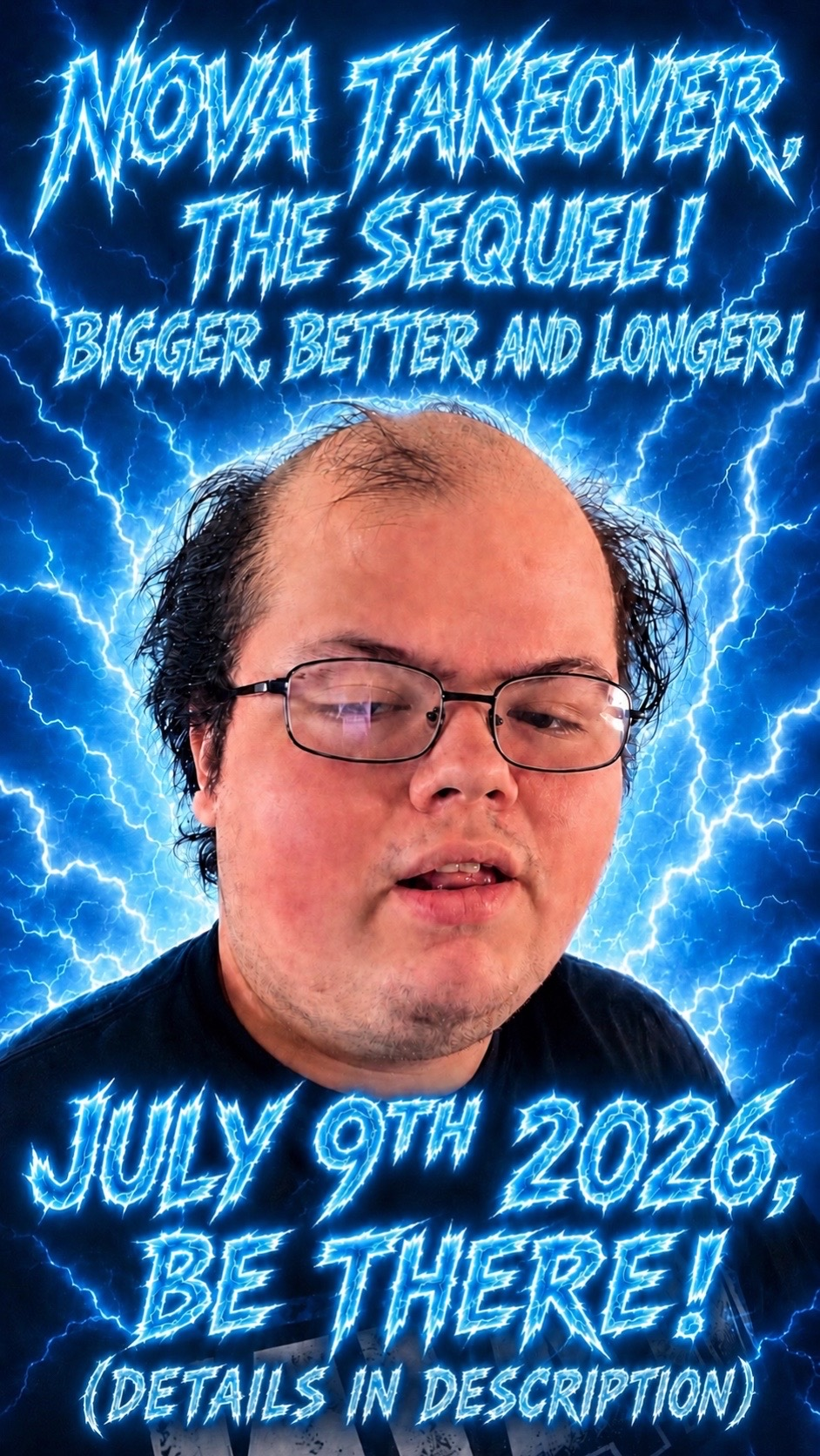 An AI generated image of a bald Nova on a blue lightning themed background with the text 'NOVA TAKEOVER, THE SEQUEL! BIGGER, BETTER AND LONGER!' above and the text 'JULY 9TH 2026, BE THERE! (DETAILS IN THE DESCRIPTION)'